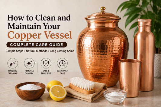 How to Clean and Maintain Your Copper Vessel — Complete Care Guide
